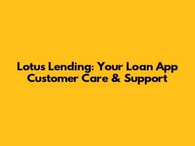 Lotus Lending: Your Loan App Customer Care & Support