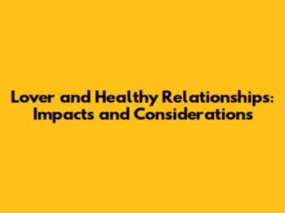 Lover and Healthy Relationships: Impacts and Considerations