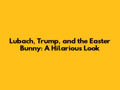 Lubach, Trump, and the Easter Bunny: A Hilarious Look