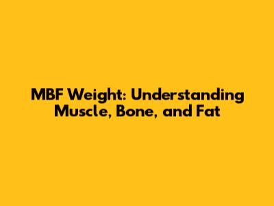 MBF Weight: Understanding Muscle, Bone, and Fat