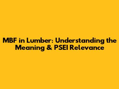 MBF in Lumber: Understanding the Meaning & PSEI Relevance