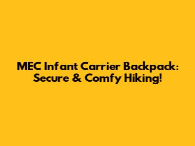 MEC Infant Carrier Backpack: Secure & Comfy Hiking!