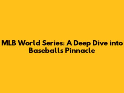 MLB World Series: A Deep Dive into Baseball's Pinnacle