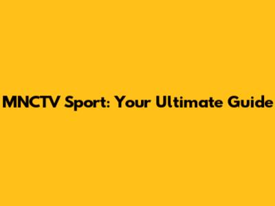 MNCTV Sport: Your Ultimate Guide