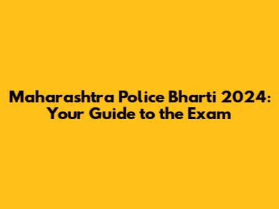 Maharashtra Police Bharti 2024: Your Guide to the Exam