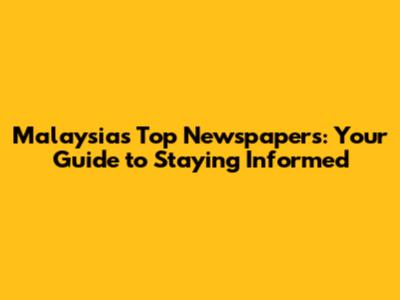 Malaysia's Top Newspapers: Your Guide to Staying Informed