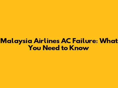 Malaysia Airlines AC Failure: What You Need to Know
