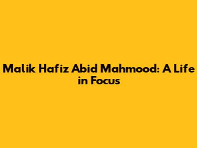 Malik Hafiz Abid Mahmood: A Life in Focus