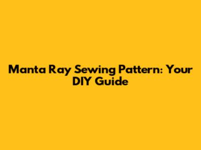 Manta Ray Sewing Pattern: Your DIY Guide