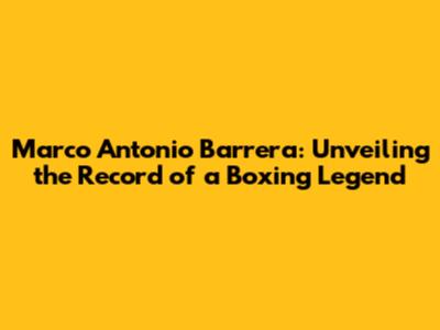 Marco Antonio Barrera: Unveiling the Record of a Boxing Legend