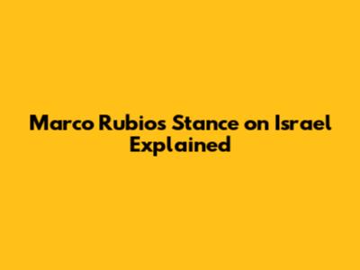 Marco Rubio's Stance on Israel Explained