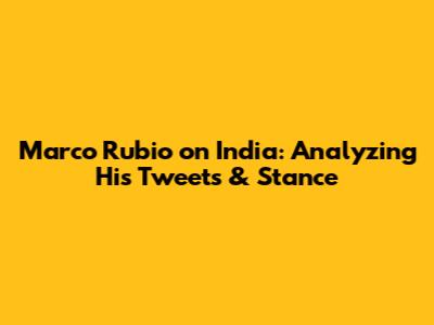 Marco Rubio on India: Analyzing His Tweets & Stance