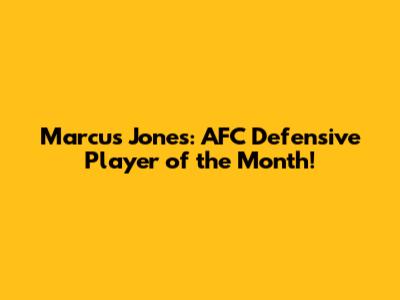 Marcus Jones: AFC Defensive Player of the Month!