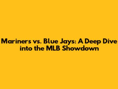 Mariners vs. Blue Jays: A Deep Dive into the MLB Showdown