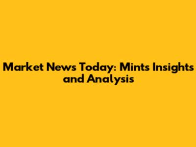 Market News Today: Mint's Insights and Analysis