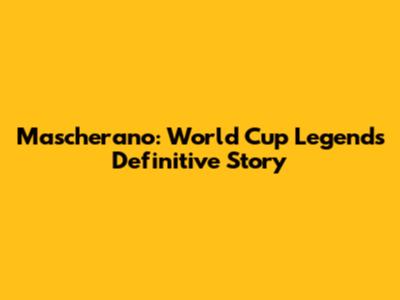 Mascherano: World Cup Legend's Definitive Story