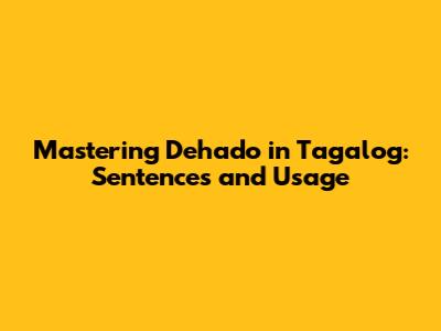 Mastering 'Dehado' in Tagalog: Sentences and Usage
