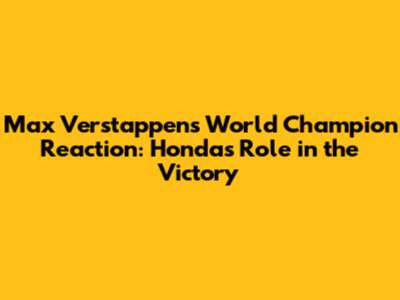 Max Verstappen's World Champion Reaction: Honda's Role in the Victory