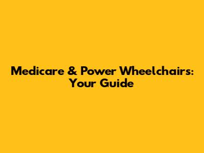 Medicare & Power Wheelchairs: Your Guide