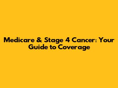 Medicare & Stage 4 Cancer: Your Guide to Coverage