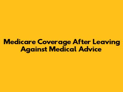 Medicare Coverage After Leaving Against Medical Advice