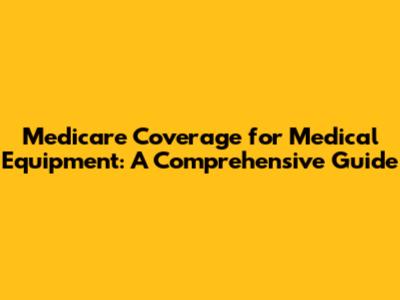 Medicare Coverage for Medical Equipment: A Comprehensive Guide