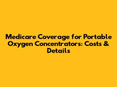 Medicare Coverage for Portable Oxygen Concentrators: Costs & Details