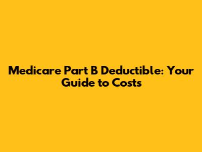 Medicare Part B Deductible: Your Guide to Costs