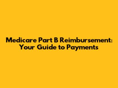 Medicare Part B Reimbursement: Your Guide to Payments