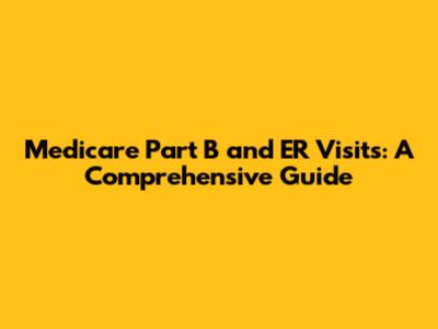 Medicare Part B and ER Visits: A Comprehensive Guide