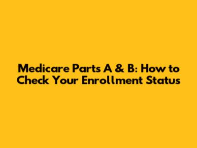 Medicare Parts A & B: How to Check Your Enrollment Status