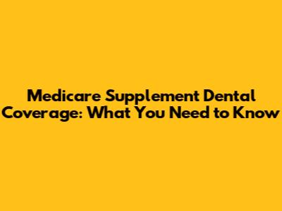 Medicare Supplement Dental Coverage: What You Need to Know