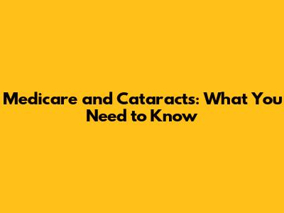 Medicare and Cataracts: What You Need to Know
