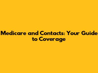 Medicare and Contacts: Your Guide to Coverage