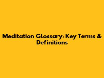 Meditation Glossary: Key Terms & Definitions
