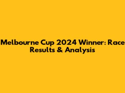 Melbourne Cup 2024 Winner: Race Results & Analysis