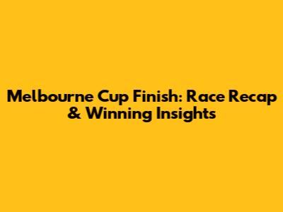 Melbourne Cup Finish: Race Recap & Winning Insights