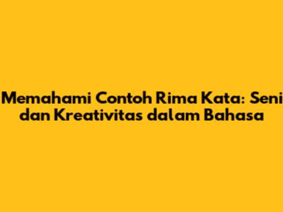 Memahami Contoh Rima Kata: Seni dan Kreativitas dalam Bahasa