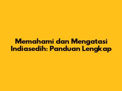 Memahami dan Mengatasi Indiasedih: Panduan Lengkap