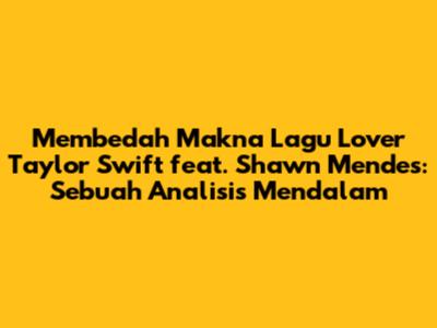 Membedah Makna Lagu "Lover" Taylor Swift feat. Shawn Mendes: Sebuah Analisis Mendalam