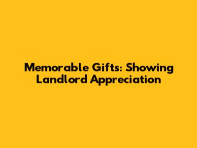 Memorable Gifts: Showing Landlord Appreciation