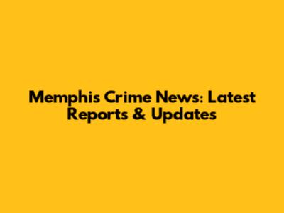 Memphis Crime News: Latest Reports & Updates