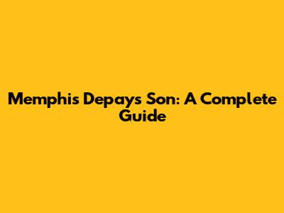 Memphis Depay's Son: A Complete Guide