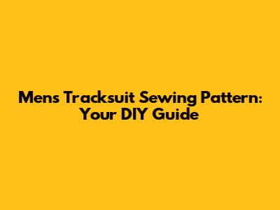 Men's Tracksuit Sewing Pattern: Your DIY Guide