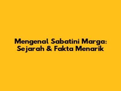 Mengenal Sabatini Marga: Sejarah & Fakta Menarik