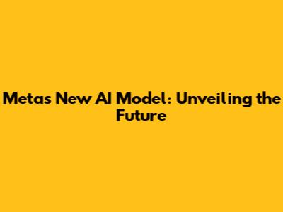 Meta's New AI Model: Unveiling the Future