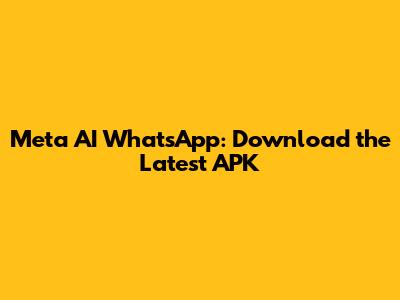 Meta AI WhatsApp: Download the Latest APK