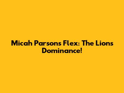 Micah Parsons Flex: The Lion's Dominance!