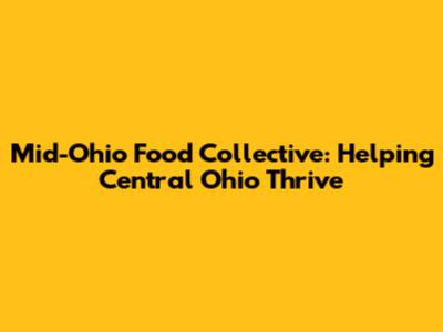 Mid-Ohio Food Collective: Helping Central Ohio Thrive