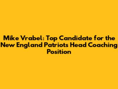 Mike Vrabel: Top Candidate for the New England Patriots Head Coaching Position